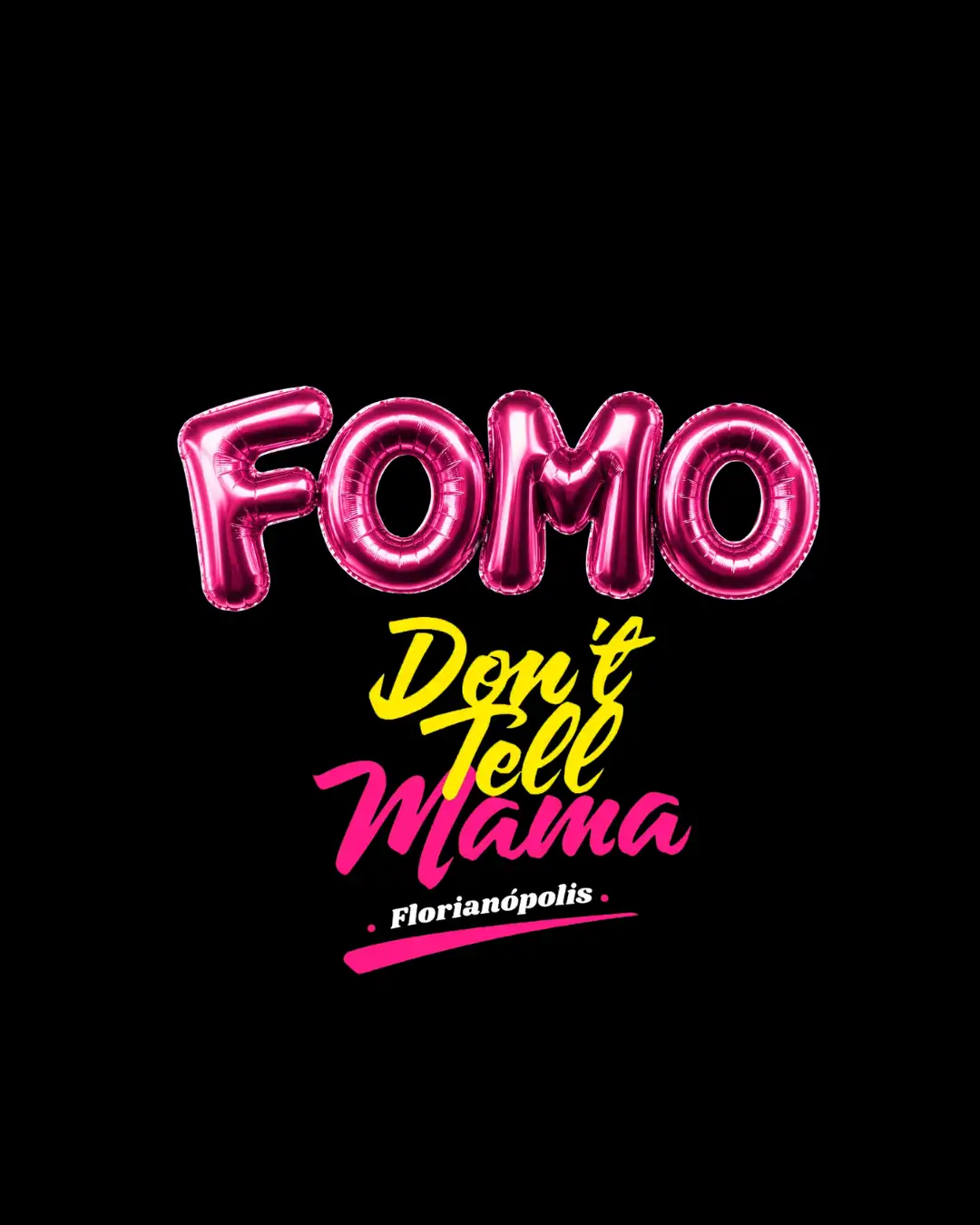 FOMO - Sábado - Dont Tell Mama - Florianópolis